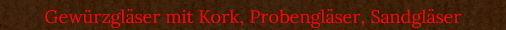 Gewrzglser mit Kork, Probenglser, Sandglser